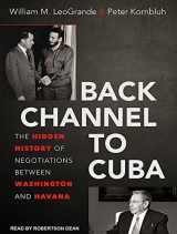 9781494508180-1494508184-Back Channel to Cuba: The Hidden History of Negotiations between Washington and Havana