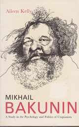 9780300038743-0300038747-Mikhail Bakunin: A Study in the Psychology and Politics of Utopianism