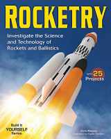 9781619302365-1619302365-Rocketry: Investigate the Science and Technology of Rockets and Ballistics