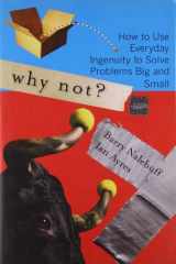 9781422104347-1422104346-Why Not?: How to Use Everyday Ingenuity to Solve Problems Big And Small