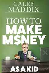 9781545338506-1545338507-How to Make Money for Kids
