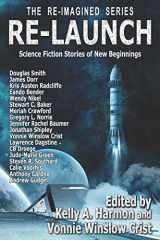 9781941559253-1941559255-Re-Launch: Science Fiction Stories of New Beginnings (The Re-Imagined Series)