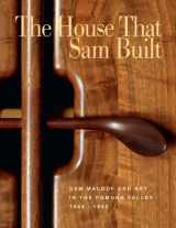 9780873282468-0873282469-The House that Sam Built: Sam Maloof and Art in the Pomona Valley, 1945-1985