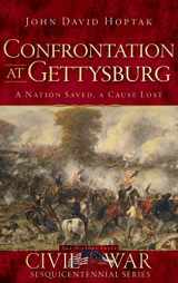 9781540206442-1540206440-Confrontation at Gettysburg: A Nation Saved, a Cause Lost