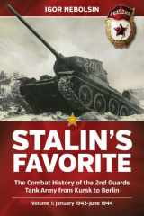 9781909982154-1909982156-Stalin’s Favorite: The Combat History of the 2nd Guards Tank Army from Kursk to Berlin: Volume 1 - January 1943 - June 1944