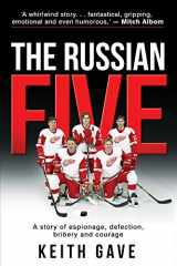 9781947165175-1947165178-The Russian Five: A Story of Espionage, Defection, Bribery and Courage