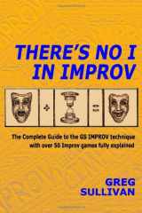 9780578066417-0578066416-There's No I in Improv: The complete guide to the GS IMPROV technique with over 50 Improv games fully explained