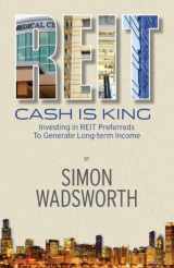 9780692013960-0692013962-Cash Is King: Investing in REIT Preferreds to Generate Long-term Income