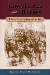 9780195393934-0195393937-Lincolnites and Rebels: A Divided Town in the American Civil War