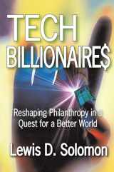 9781412808477-1412808472-Tech Billionaires: Reshaping Philanthropy in a Quest for a Better World
