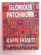 9780517708538-0517708531-Glorious Patchwork: More Than 25 Glorious Quilt Designs