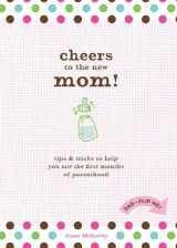 9781570615580-1570615586-Cheers to the New Mom!/Cheers to the New Dad!: Tips and Tricks to Help You Ace the First Months of Parenthood