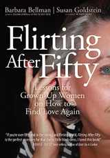 9780595719129-0595719120-Flirting After Fifty: Lessons for Grown-Up Women on How to Find Love Again