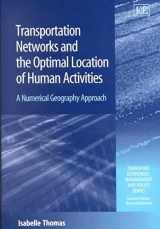 9781840647082-1840647086-Transportation Networks and the Optimal Location of Human Activities: A Numerical Geography Approach (Transport Economics, Management and Policy series)