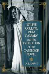 9780786447862-0786447869-Wilkie Collins, Vera Caspary and the Evolution of the Casebook Novel