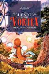 9781477231197-1477231196-The True Story of the Vortex - The Conception Files