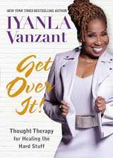 9781401954642-1401954642-Get Over It!: Thought Therapy for Healing the Hard Stuff