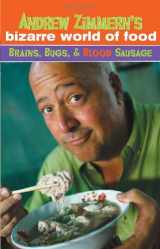 9780385740036-0385740034-Andrew Zimmern's Bizarre World of Food: Brains, Bugs, and Blood Sausage