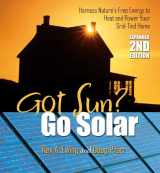 9780977372461-0977372464-Got Sun? Go Solar, Expanded 2nd Edition: Harness Nature's Free Energy to Heat and Power Your Grid-Tied Home