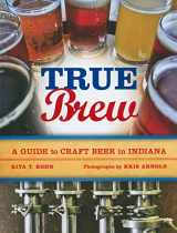 9780253222145-0253222141-True Brew: A Guide to Craft Beer in Indiana