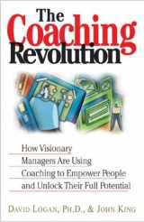 9781593370787-1593370784-The Coaching Revolution: How Visionary Managers Are Using Coaching to Empower People and Unlock Their Full Porential