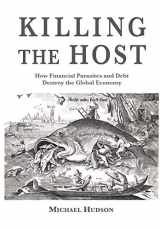 9783981484281-3981484282-Killing the Host: How Financial Parasites and Debt Bondage Destroy the Global Economy