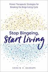 9781641521000-1641521007-Stop Bingeing, Start Living: Proven Therapeutic Strategies for Breaking the Binge Eating Cycle