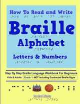 9781979797443-1979797447-How To Read and Write Braille Alphabet Letters & Numbers - Grade 1: Step By Step PRINTED Braille Language Workbook For Beginners-Not Including Contracted Braille Signs
