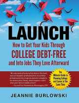 9780998488608-0998488607-LAUNCH: How to Get Your Kids Through College Debt-Free and Into Jobs They Love Afterward