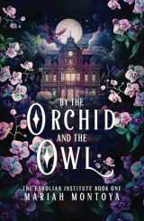 9781640769052-1640769056-By the Orchid and the Owl: The Esholian Institute Book 1