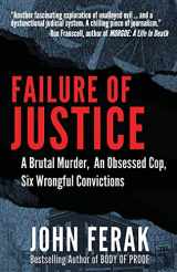 9781942266471-1942266472-Failure of Justice: A Brutal Murder, An Obsessed Cop, Six Wrongful Convictions