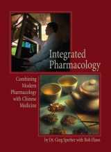 9781891845413-1891845411-Integrated Pharmacology: Combining Modern Pharmacology with Chinese Medicine