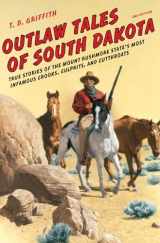9780762772643-0762772646-Outlaw Tales of South Dakota: True Stories of the Mount Rushmore State's Most Infamous Crooks, Culprits, and Cutthroats