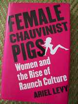 9780743249898-0743249895-Female Chauvinist Pigs: Women and the Rise of Raunch Culture