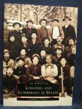9780738505213-0738505218-Logging and Lumbering in Maine (ME) (Images of America)