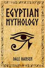 9781792944406-1792944403-Egyptian Mythology: Tales of Egyptian Gods, Goddesses, Pharaohs, & the Legacy of Ancient Egypt.