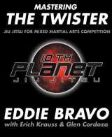9780977731558-0977731553-Mastering the Twister: Jiu Jitsu for Mixed Martial Arts Competition