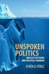 9781107133730-1107133734-Unspoken Politics: Implicit Attitudes and Political Thinking (Cambridge Studies in Public Opinion and Political Psychology)