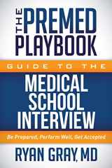 9781683502159-1683502159-The Premed Playbook Guide to the Medical School Interview: Be Prepared, Perform Well, Get Accepted