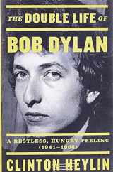 9780316535212-0316535214-The Double Life of Bob Dylan: A Restless, Hungry Feeling, 1941-1966