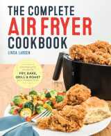9781623157432-1623157439-The Complete Air Fryer Cookbook: Amazingly Easy Recipes to Fry, Bake, Grill, and Roast with Your Air Fryer