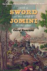9781469642307-1469642301-With a Sword in One Hand and Jomini in the Other: The Problem of Military Thought in the Civil War North (The Steven and Janice Brose Lectures in the Civil War Era)