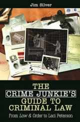 9780275994143-0275994147-The Crime Junkie's Guide to Criminal Law: From Law & Order to Laci Peterson