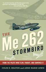 9780760342633-0760342636-The Me 262 Stormbird: From the Pilots Who Flew, Fought, and Survived It