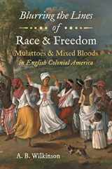 9781469658995-1469658992-Blurring the Lines of Race and Freedom: Mulattoes and Mixed Bloods in English Colonial America (The John Hope Franklin Series in African American History and Culture)