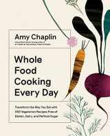9781579658021-1579658024-Whole Food Cooking Every Day: Transform the Way You Eat with 250 Vegetarian Recipes Free of Gluten, Dairy, and Refined Sugar