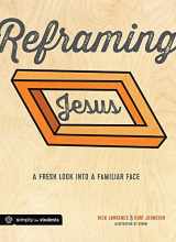 9781470720711-147072071X-Reframing Jesus: A Fresh Look Into a Familiar Face: Participant/Student Book
