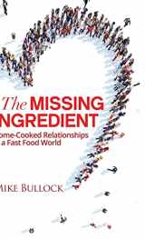 9781640853492-1640853499-The Missing Ingredient: Home Cooked Relationships in a Fast Food World (Hacking the Darkness)