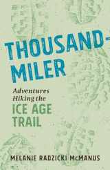 9780870207907-0870207903-Thousand-Miler: Adventures Hiking the Ice Age Trail