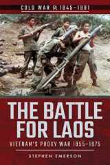 9781526757043-1526757044-The Battle for Laos: Vietnam's Proxy War, 1955–1975 (Cold War 1945–1991)